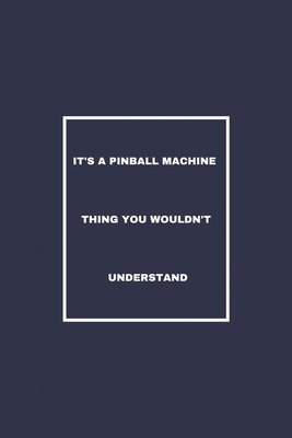 It's A Pinball Machine Thing You Wouldn't Understand: / School Composition Writing Book / 6" x 9" / 120 pgs. / College Ruled / Paperback Lined ... / Memo Note Taking / Paperback –