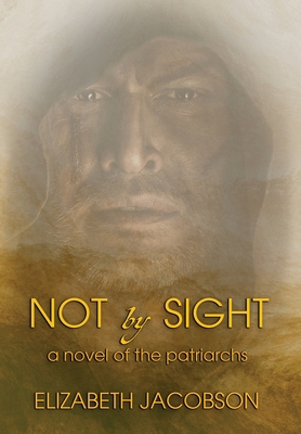 Not By Sight: A Novel of the Patriarchs 1957344008 Book Cover