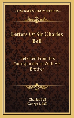 Letters of Sir Charles Bell: Selected from His ... 1163506915 Book Cover