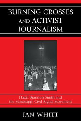 Burning Crosses and Activist Journalism: Hazel ... 0761849556 Book Cover