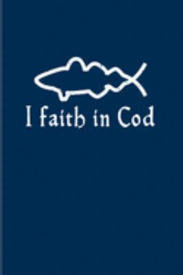 I Faith In Cod: Funny Fishing Quotes 2020 Planner Weekly & Monthly Pocket Calendar 6x9 Softcover Organizer For Chefs & Seafood Fans