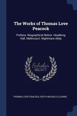 The Works of Thomas Love Peacock: Preface. Biog... 1376413965 Book Cover