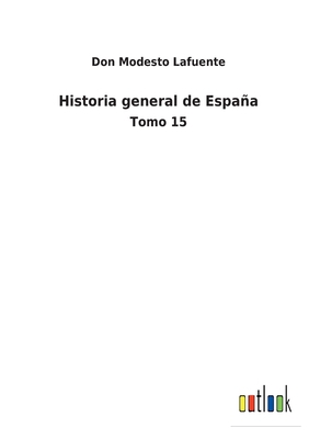 Historia general de España: Tomo 15 [Spanish] 3752488794 Book Cover