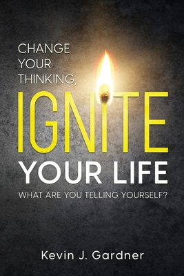 Change Your Thinking, Ignite Your Life: What Ar... B0BMJH7MJB Book Cover