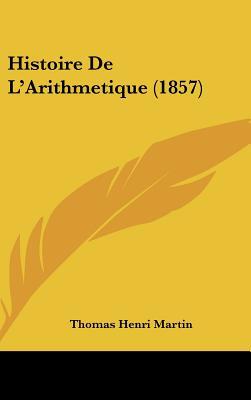 Histoire de L'Arithmetique (1857) [French] 1162380004 Book Cover