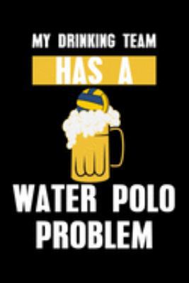 My Drinking Team Has A Water Polo Problem: Line... 1691370118 Book Cover