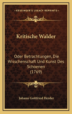 Kritische Walder: Oder Betrachtungen, Die Wissc... [German] 1166236110 Book Cover