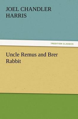 Uncle Remus and Brer Rabbit 3847238930 Book Cover