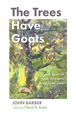 The Trees Have Goats: A Story of Arab Women's S... 1666730580 Book Cover