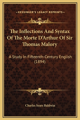 The Inflections And Syntax Of The Morte D'Arthu... 1169273491 Book Cover