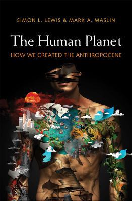 The Human Planet: How We Created the Anthropocene 0300232179 Book Cover