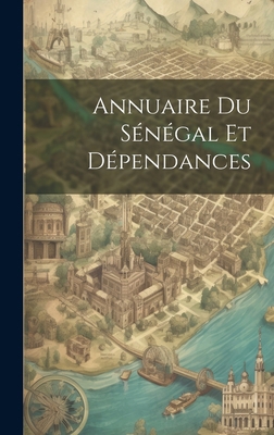Annuaire Du Sénégal Et Dépendances [French] 1020973609 Book Cover