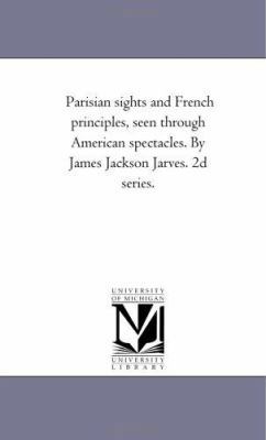 Parisian Sights and French Principles, Seen Thr... 1425525113 Book Cover