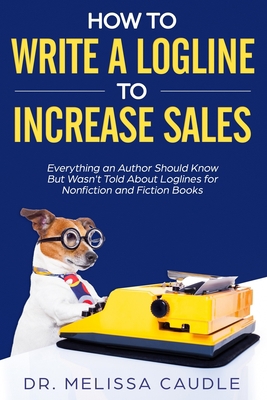 How to Write a Logline to Increase Sales: Every... 195102821X Book Cover