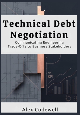 Technical Debt Negotiation Communicating Engine... B0GFK8R7ND Book Cover