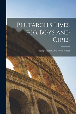 Plutarch's Lives for Boys and Girls: Being Sele... 1018299203 Book Cover