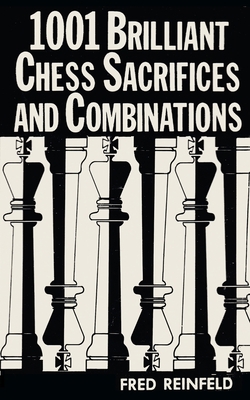 1001 Brilliant Chess Sacrifices and Combinations 4871870693 Book Cover