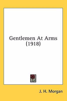 Gentlemen At Arms (1918) 0548932514 Book Cover