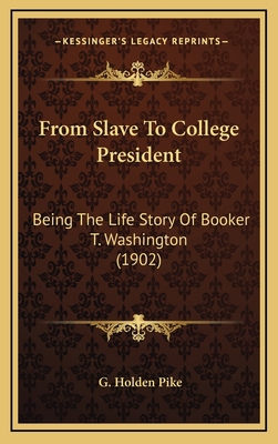 From Slave To College President: Being The Life... 1164215388 Book Cover