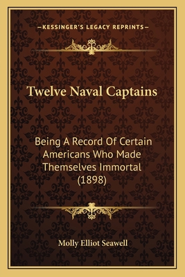 Twelve Naval Captains: Being A Record Of Certai... 1163974056 Book Cover