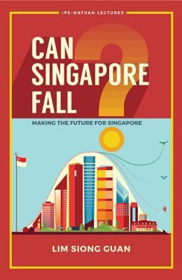 Can Singapore Fall?: Making the Future for Sing... 9813238070 Book Cover