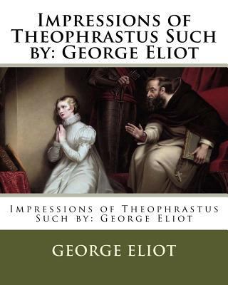 Impressions of Theophrastus Such by: George Eliot 1978123337 Book Cover