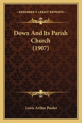 Down And Its Parish Church (1907) 1166955141 Book Cover