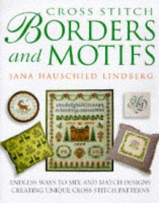 Cross Stitch Borders and Motifs: Endless Ways t... 070637679X Book Cover