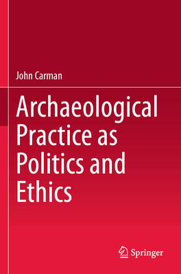 Archaeological Practice as Politics and Ethics 3031698304 Book Cover