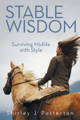 Stable Wisdom: Surviving Midlife with Style 1475980949 Book Cover