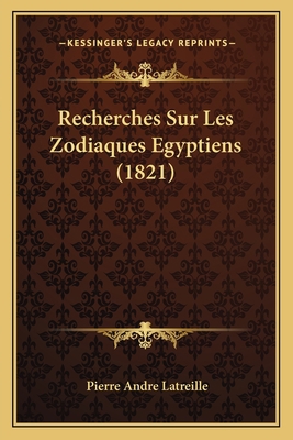 Recherches Sur Les Zodiaques Egyptiens (1821) [French] 1167425774 Book Cover