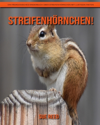 Paperback Streifenhörnchen! Ein pädagogisches Kinderbuch über Streifenhörnchen mit lustigen Fakten (German Edition) [German] [Large Print] Book