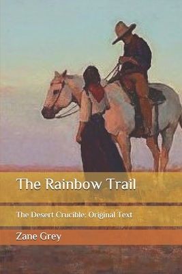 The Rainbow Trail: The Desert Crucible: Origina... B086Y5NQXQ Book Cover