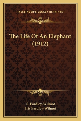 The Life Of An Elephant (1912) 1163969176 Book Cover