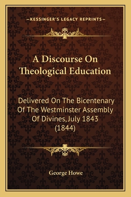 A Discourse On Theological Education: Delivered... 116452481X Book Cover