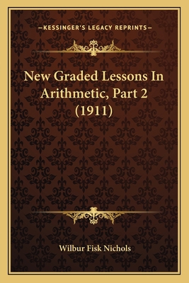 New Graded Lessons In Arithmetic, Part 2 (1911) 1164893637 Book Cover