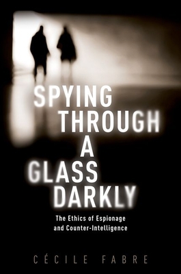 Spying Through a Glass Darkly: The Ethics of Es... 0198833768 Book Cover