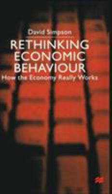 Rethinking Economic Behaviour: How the Economy ... 0333779266 Book Cover