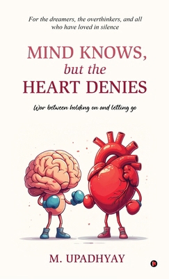 Mind Knows, but the Heart Denies: War between h... B0FTF3673F Book Cover