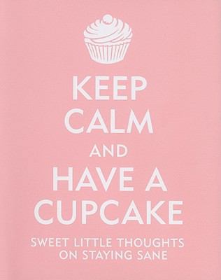 Keep Calm and Have a Cupcake: Sweet Little Thou... 1441303278 Book Cover