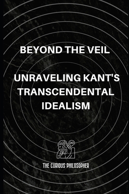 Beyond the Veil: Unraveling Kant's Transcendent... B0CLYYNJCB Book Cover