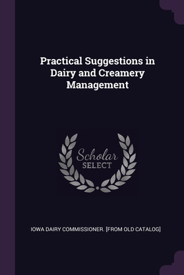 Practical Suggestions in Dairy and Creamery Man... 1378022637 Book Cover