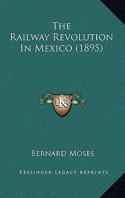 The Railway Revolution In Mexico (1895) 1169033539 Book Cover