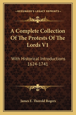 A Complete Collection Of The Protests Of The Lo... 1163128082 Book Cover