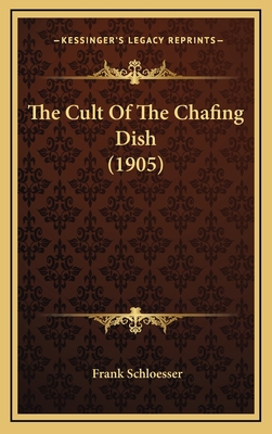 The Cult Of The Chafing Dish (1905) 1166087069 Book Cover