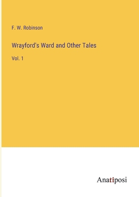 Wrayford's Ward and Other Tales: Vol. 1 3382199785 Book Cover