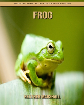 Paperback Frog: An Amazing Animal Picture Book about Frog for Kids [Large Print] Book