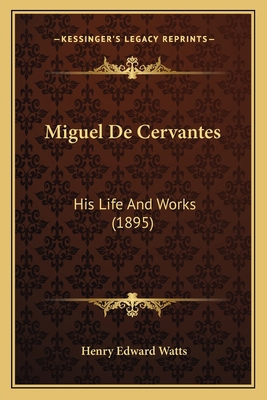 Miguel De Cervantes: His Life And Works (1895) 1164910396 Book Cover