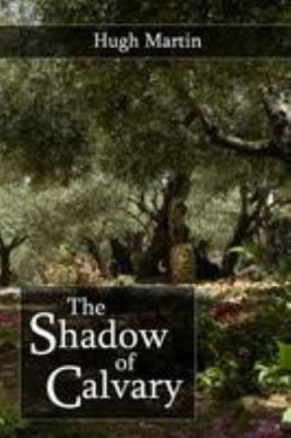 The Shadow of Calvary: Gethsemane, The Arrest, ... 1788720393 Book Cover