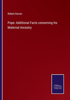 Pope: Additional Facts concerning his Maternal ... 3375147783 Book Cover